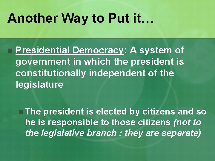 Another Way to Put it… n Presidential Democracy: A system of government in which