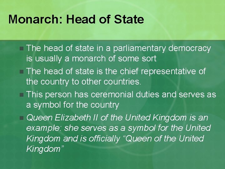 Monarch: Head of State The head of state in a parliamentary democracy is usually