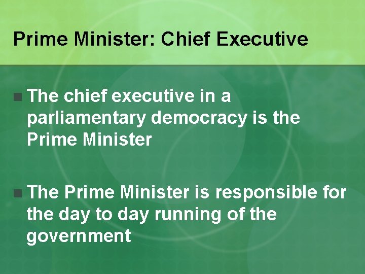 Prime Minister: Chief Executive n The chief executive in a parliamentary democracy is the