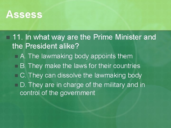 Assess n 11. In what way are the Prime Minister and the President alike?