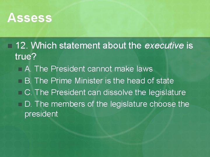 Assess n 12. Which statement about the executive is true? A. The President cannot