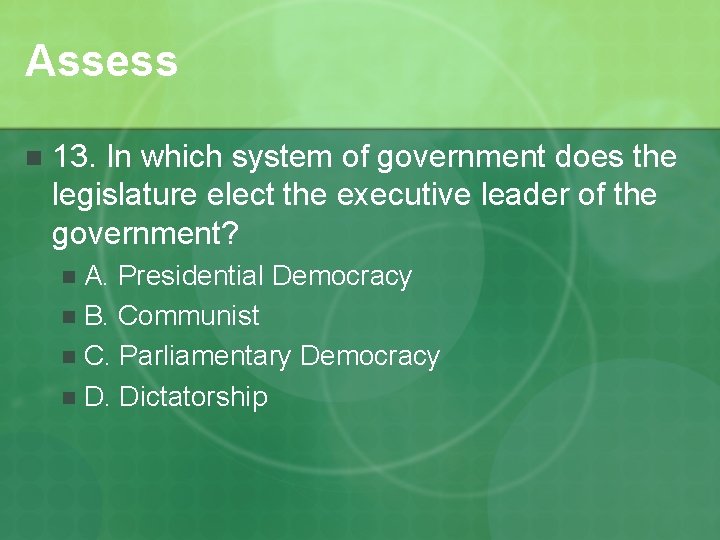 Assess n 13. In which system of government does the legislature elect the executive