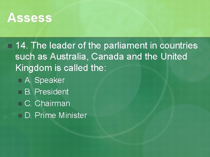 Assess n 14. The leader of the parliament in countries such as Australia, Canada