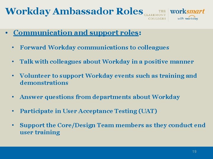 Workday Ambassador Roles • Communication and support roles: • Forward Workday communications to colleagues