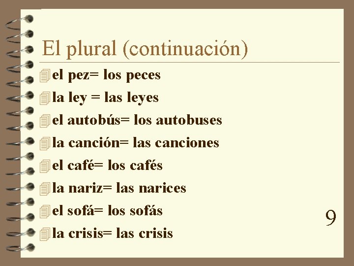 El plural (continuación) 4 el pez= los peces 4 la ley = las leyes