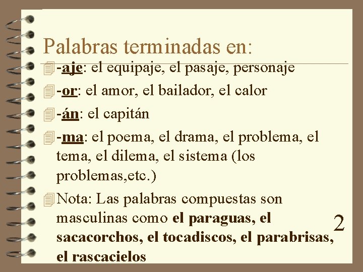 Palabras terminadas en: 4 -aje: el equipaje, el pasaje, personaje 4 -or: el amor,