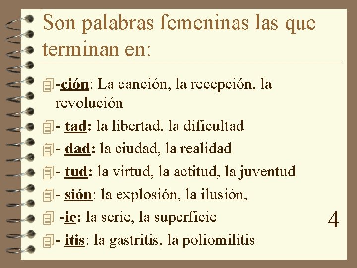 Son palabras femeninas las que terminan en: 4 -ción: La canción, la recepción, la