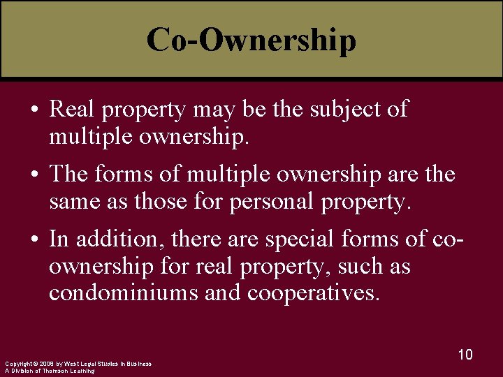 Co-Ownership • Real property may be the subject of multiple ownership. • The forms