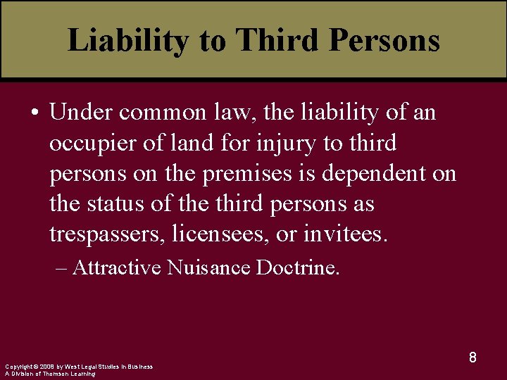 Liability to Third Persons • Under common law, the liability of an occupier of