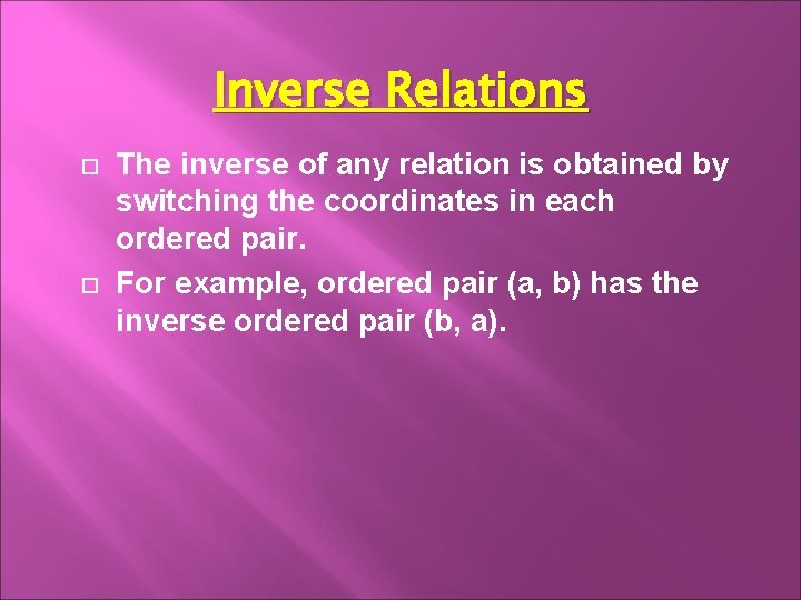 Inverse Relations The inverse of any relation is obtained by switching the coordinates in