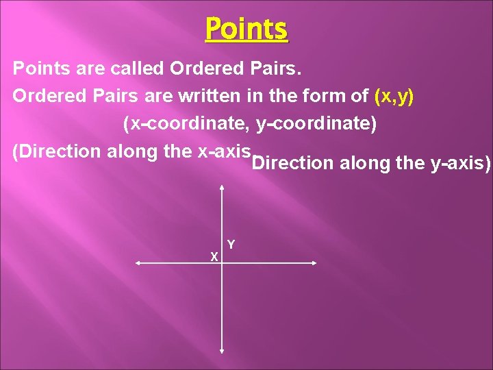 Points are called Ordered Pairs are written in the form of (x, y) (x-coordinate,