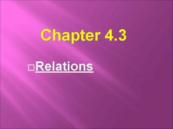 Chapter 4. 3 Relations 