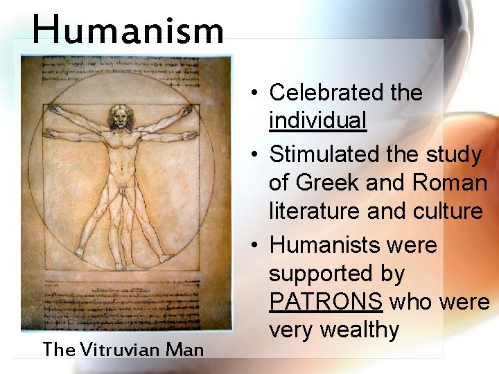 Humanism The Vitruvian Man • Celebrated the individual • Stimulated the study of Greek