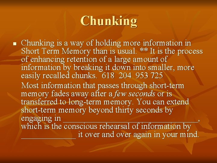 Chunking n Chunking is a way of holding more information in Short Term Memory