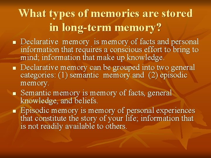 What types of memories are stored in long-term memory? n n Declarative memory is