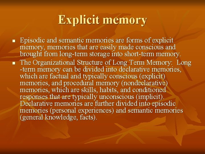 Explicit memory n n Episodic and semantic memories are forms of explicit memory, memories