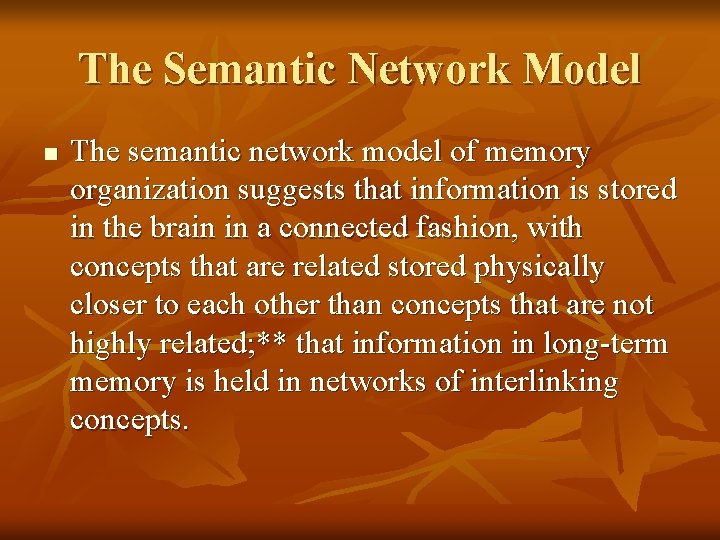 The Semantic Network Model n The semantic network model of memory organization suggests that