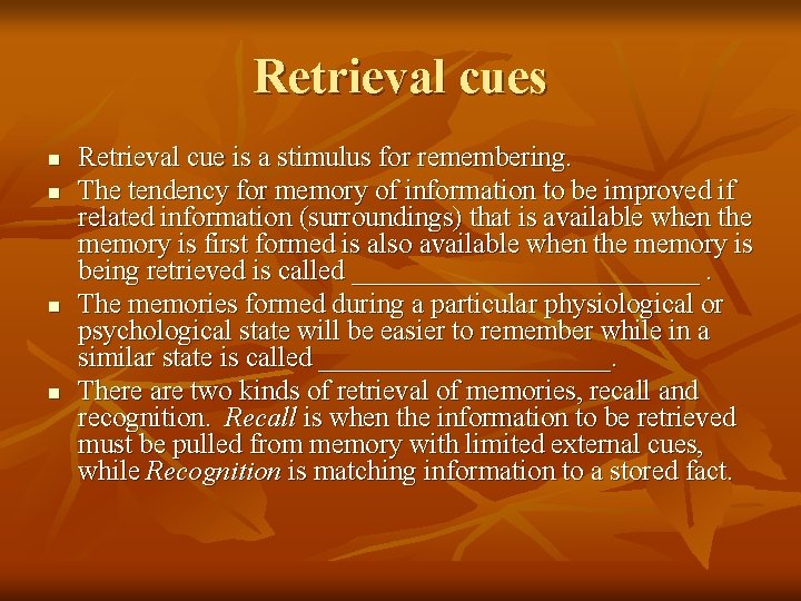 Retrieval cues n n Retrieval cue is a stimulus for remembering. The tendency for