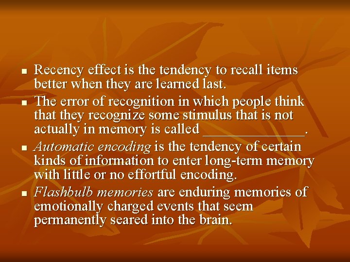 n n Recency effect is the tendency to recall items better when they are