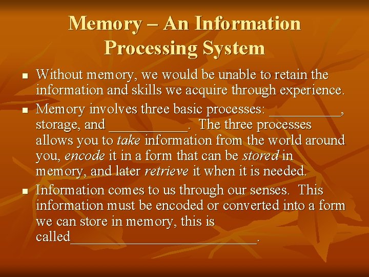 Memory – An Information Processing System n n n Without memory, we would be