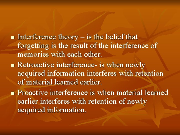 n n n Interference theory – is the belief that forgetting is the result
