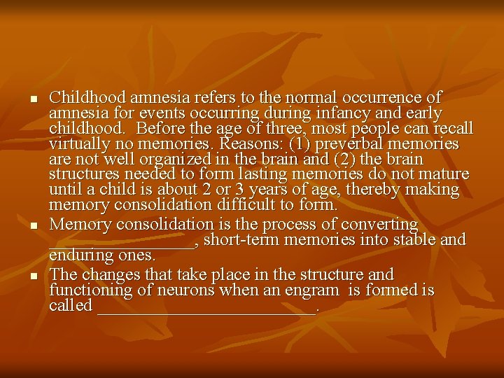 n n n Childhood amnesia refers to the normal occurrence of amnesia for events