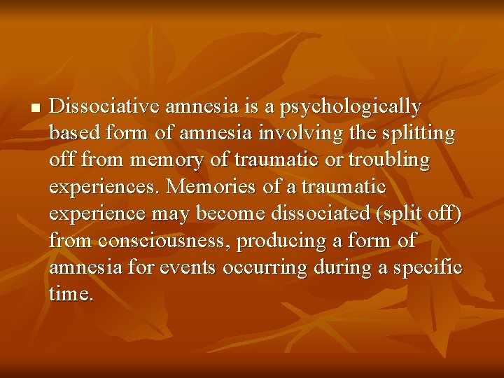 n Dissociative amnesia is a psychologically based form of amnesia involving the splitting off