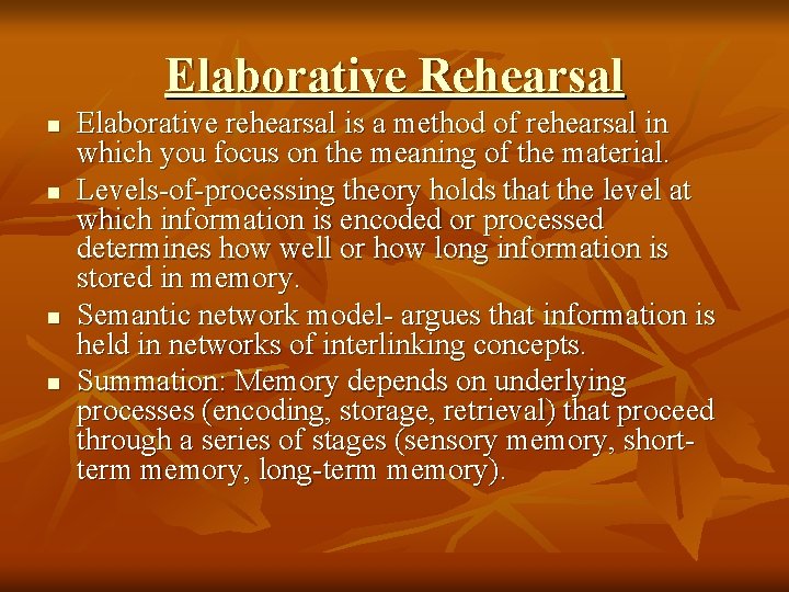 Elaborative Rehearsal n n Elaborative rehearsal is a method of rehearsal in which you