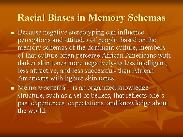 Racial Biases in Memory Schemas n n Because negative stereotyping can influence perceptions and
