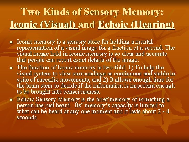 Two Kinds of Sensory Memory: Iconic (Visual) and Echoic (Hearing) n n n Iconic