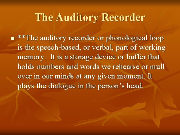 The Auditory Recorder n **The auditory recorder or phonological loop is the speech-based, or