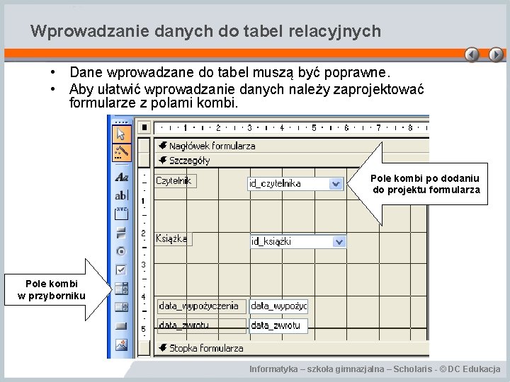 Wprowadzanie danych do tabel relacyjnych • Dane wprowadzane do tabel muszą być poprawne. •