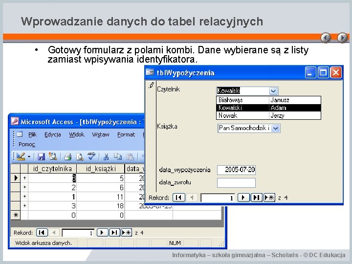 Wprowadzanie danych do tabel relacyjnych • Gotowy formularz z polami kombi. Dane wybierane są