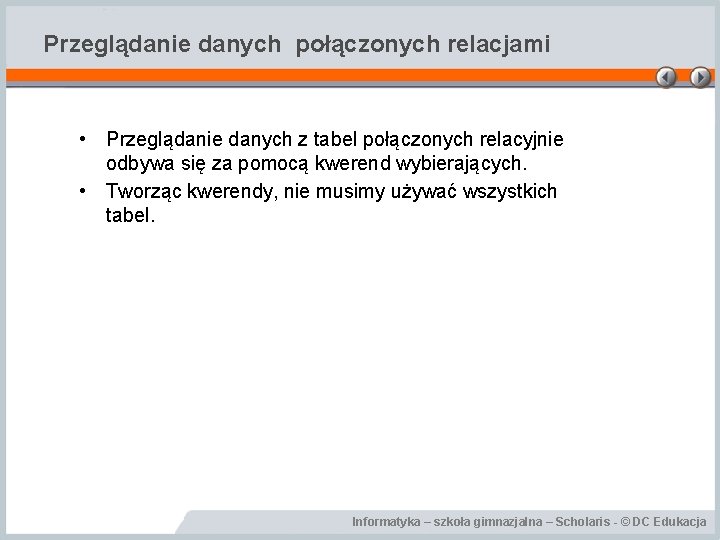 Przeglądanie danych połączonych relacjami • Przeglądanie danych z tabel połączonych relacyjnie odbywa się za