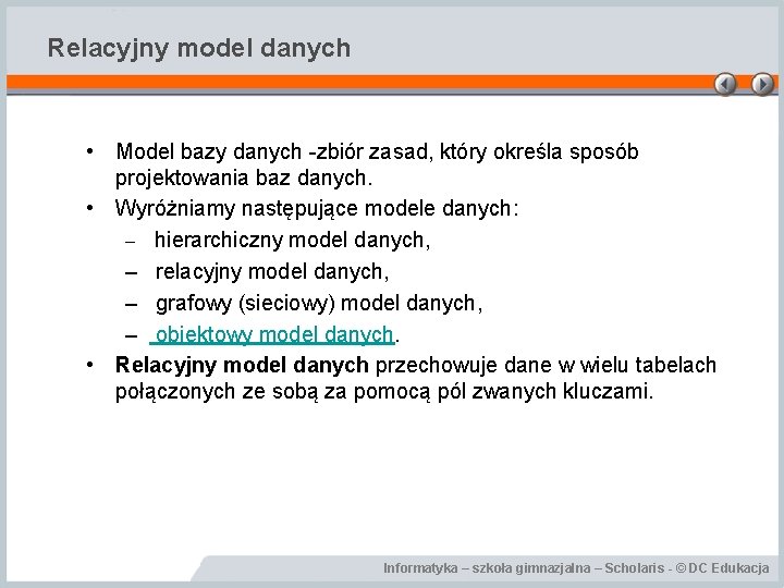 Relacyjny model danych • Model bazy danych -zbiór zasad, który określa sposób projektowania baz