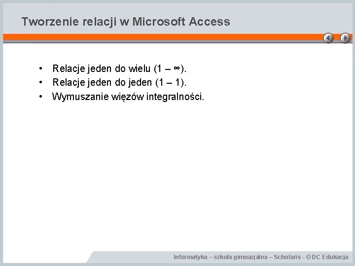 Tworzenie relacji w Microsoft Access • Relacje jeden do wielu (1 – ∞). •