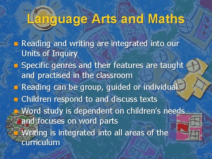 Language Arts and Maths n n n Reading and writing are integrated into our