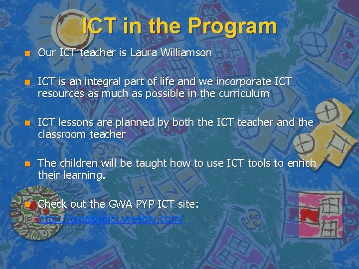 ICT in the Program n Our ICT teacher is Laura Williamson n ICT is