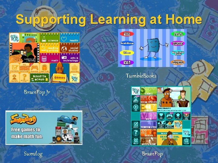 Supporting Learning at Home Tumble. Books Brain. Pop Jr Sumdog Brain. Pop 