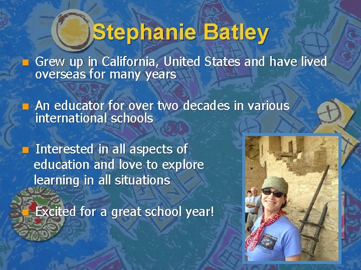 Stephanie Batley n Grew up in California, United States and have lived overseas for