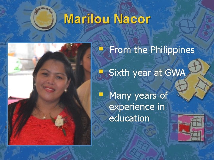 Marilou Nacor § From the Philippines § Sixth year at GWA § Many years