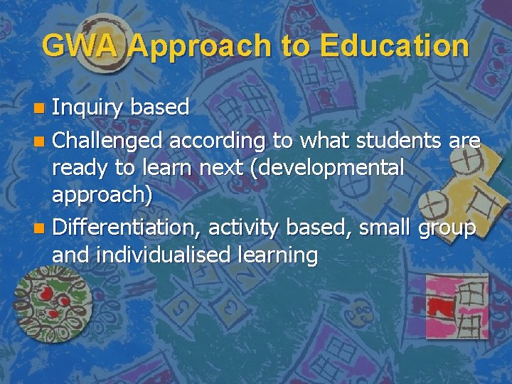 GWA Approach to Education Inquiry based n Challenged according to what students are ready