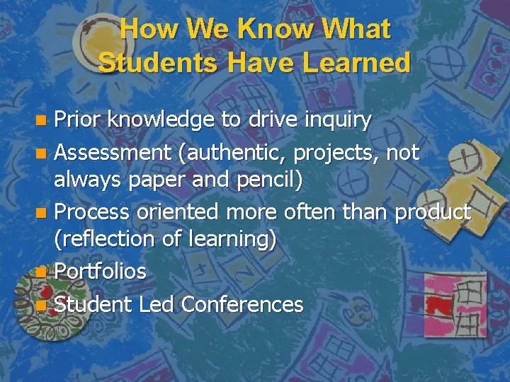 How We Know What Students Have Learned Prior knowledge to drive inquiry n Assessment