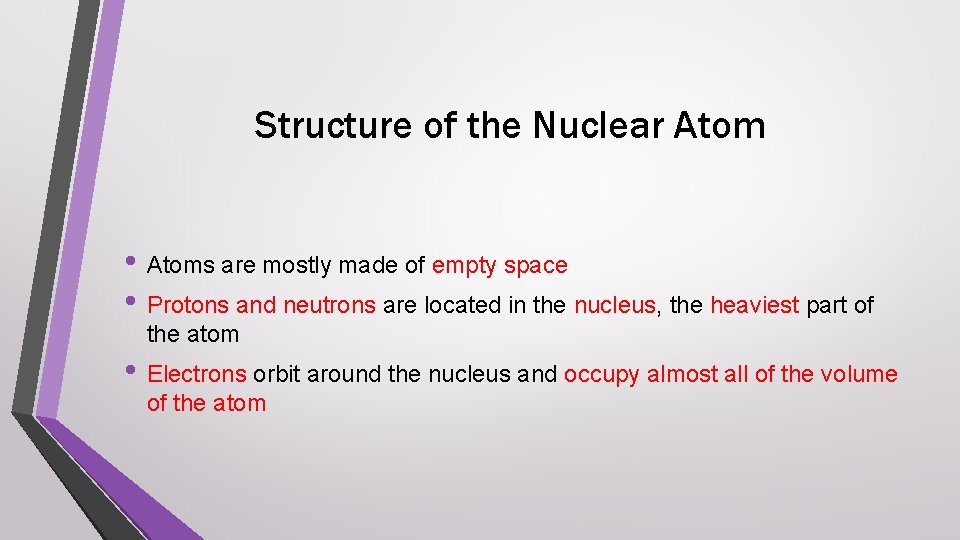 Structure of the Nuclear Atom • Atoms are mostly made of empty space •