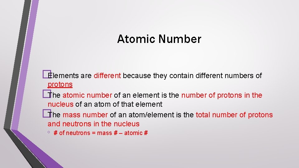 Atomic Number �Elements are different because they contain different numbers of protons �The atomic