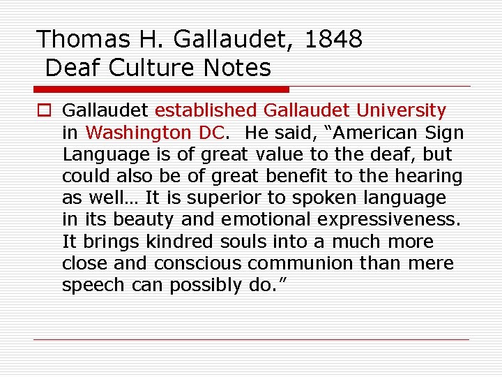Thomas H. Gallaudet, 1848 Deaf Culture Notes o Gallaudet established Gallaudet University in Washington