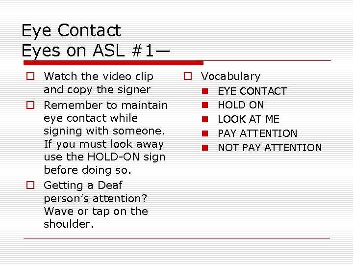 Eye Contact Eyes on ASL #1— o Watch the video clip and copy the