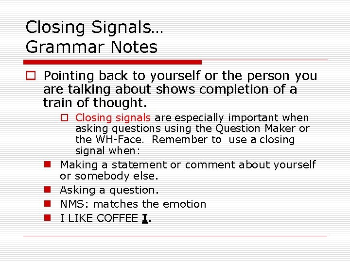 Closing Signals… Grammar Notes o Pointing back to yourself or the person you are