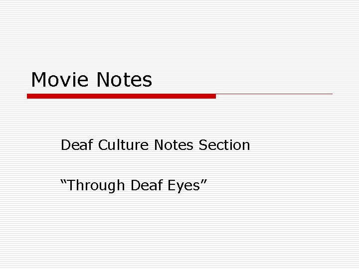 Movie Notes Deaf Culture Notes Section “Through Deaf Eyes” 