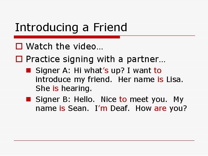 Introducing a Friend o Watch the video… o Practice signing with a partner… n